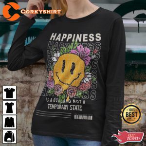 Happiness Is A Goaland Not A Temporary State Flowers And Smiling Face Shirt