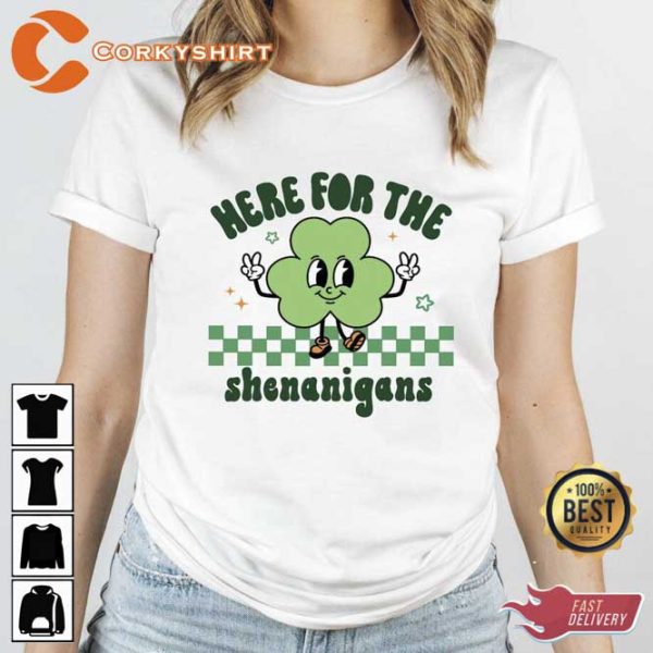 Here For The Shenanigans St Patricks Day T-Shirt