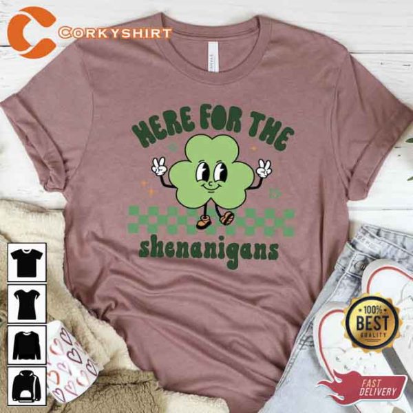 Here For The Shenanigans St Patricks Day T-Shirt