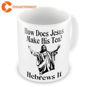 How Does Jesus Make His Tea Funny Mug