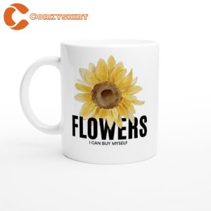 I Can Buy Myself Flowers Lyrics Self Motivational Ceramic Mug3