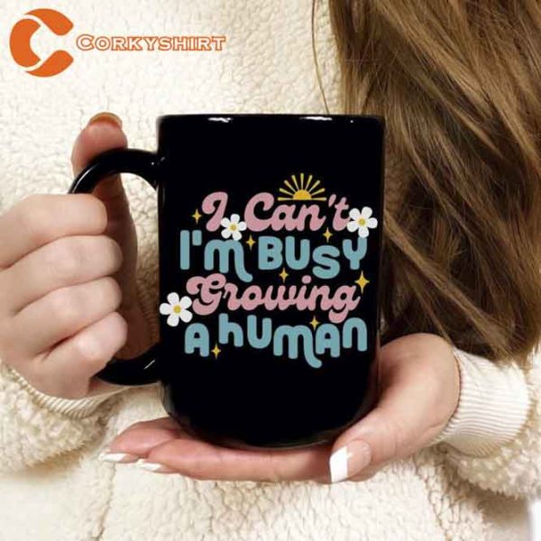 I Can’t I’m Busy Growing A Human Mug