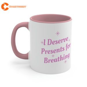 I Deserve Presents For Breathing Coffee Mug 3
