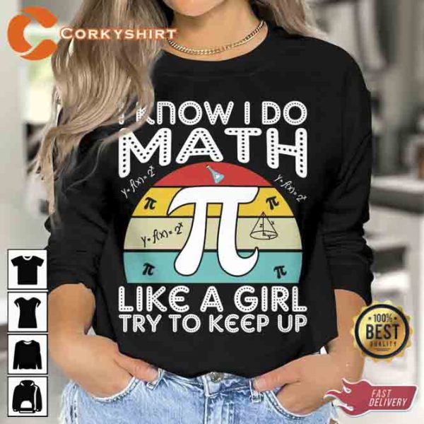 I Do Math Like A Girl Try To Keep Up Pi Day T-shirt