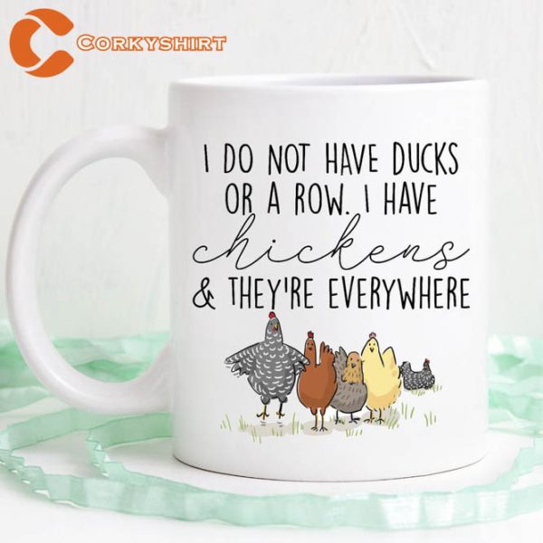 I Do Not Have Ducks Or A Row I Have Chickens And They’re Everywhere Chicken Coffee Mug