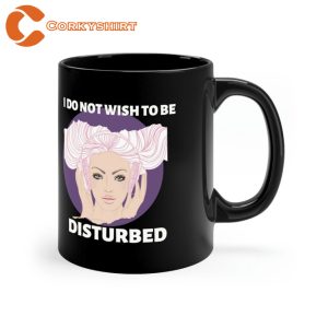 I Do Not Wish Tobe Disturbed Black Mug Behavior3