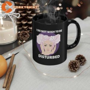 I Do Not Wish Tobe Disturbed Black Mug Behavior4