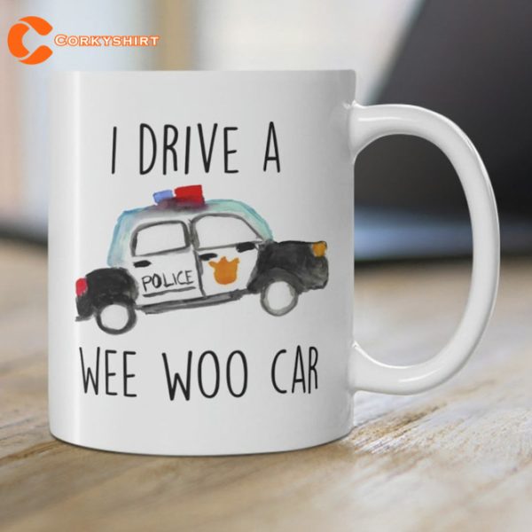 I Drive A Wee Woo Car Police Mug