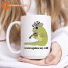 I Exist Against My Will Mug