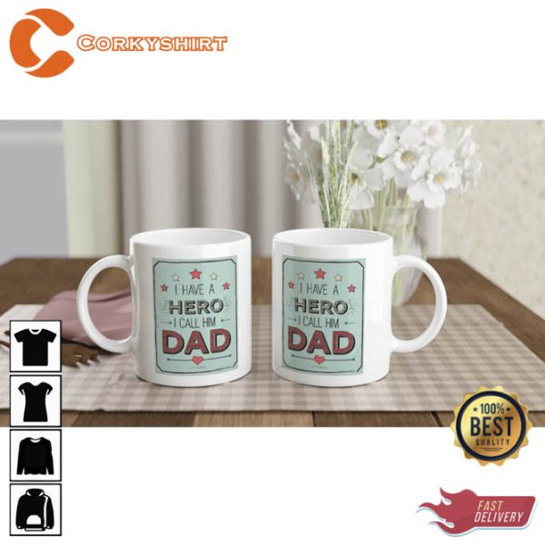 I Have a Hero I Call Him Dad Ceramic Coffee Mug