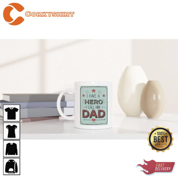 I Have a Hero I Call Him Dad Ceramic Coffee Mug