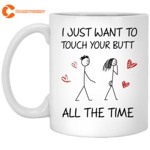 I Just Want To Touch Your Butt Mug