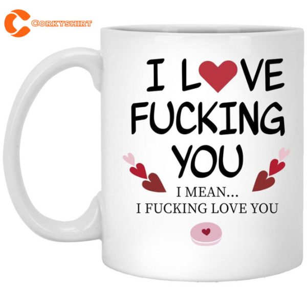 I Love Fucking You Mug