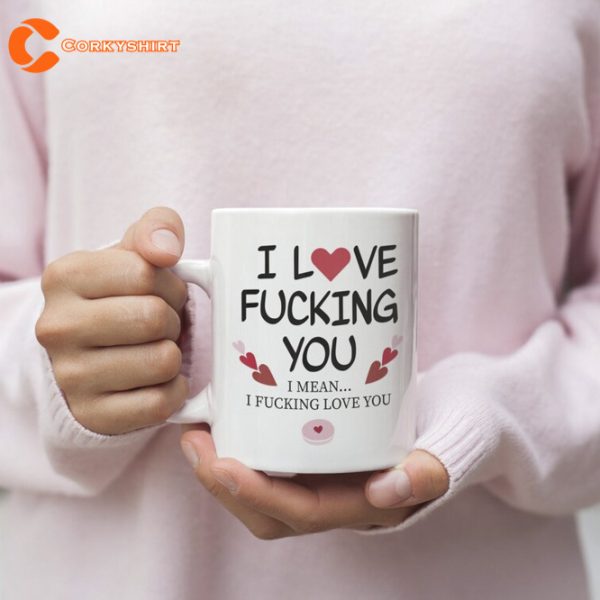 I Love Fucking You Mug