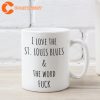 I Love The St Louis Blues and The Word Fuck Coffee Mug