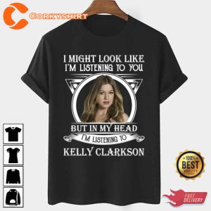I May Look Like Im Listening To You Listening Kelly Clarkson Unisex T-Shirt