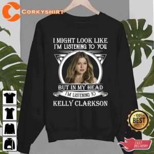 I May Look Like Im Listening To You Listening Kelly Clarkson Unisex T-Shirt 3