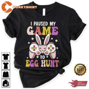 I Paused My Game To Egg Hunt Shirt