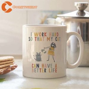 I Work Hard So That My Cat Can Have A Better Life Mug