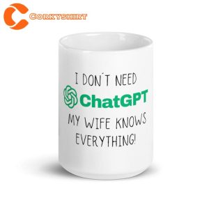 I dont need ChatGPT My Wife Knows everything Funny Quote Meme Coffee Mug6