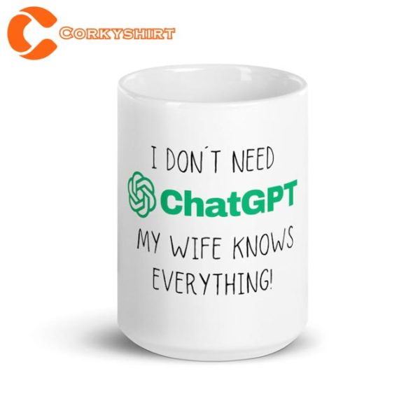 I dont need ChatGPT My Wife Knows everything Funny Quote Meme Coffee Mug