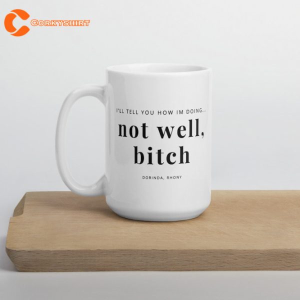 I’ll Tell You How I Am Doing Not Well Bitch Mug