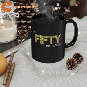 I'm Fìfty And I Know It Black Mug