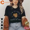 I’m In Love With The Shape Of You Shirts