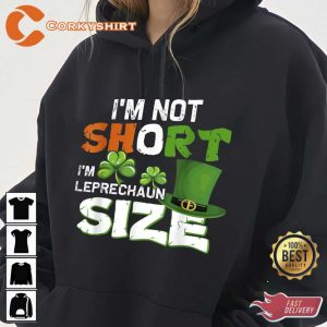 I’m Not Short I’m Leprechaun Size Shirt