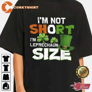 I’m Not Short I’m Leprechaun Size Shirt