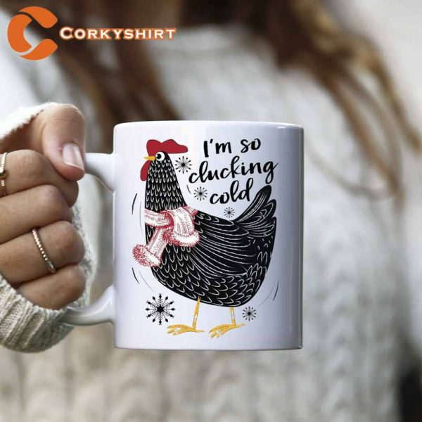 I’m So Clucking Cold Winter Chicken Coffee Mug