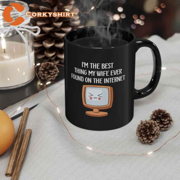 I’m The Best Thing My Wife Found On The Internet Mug