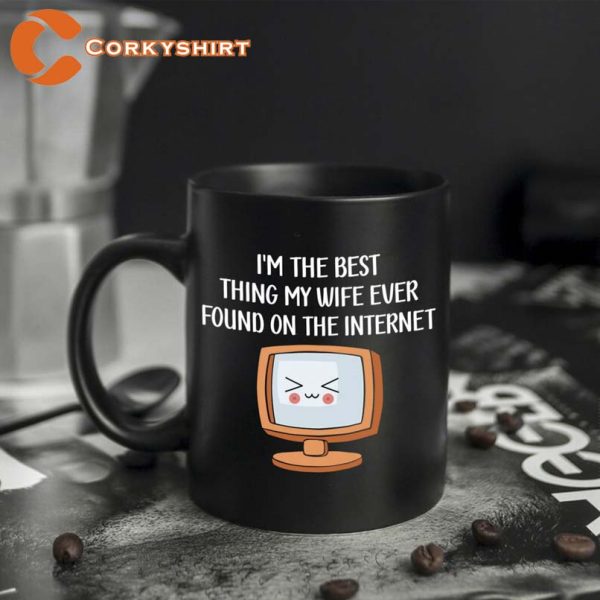 I’m The Best Thing My Wife Found On The Internet Mug