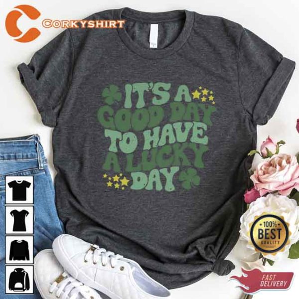 Its A Good Day To Have A Lucky Day Shirt