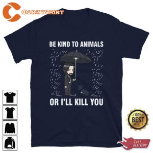 John Wick Be Kind To Animals Or I'll Kill You Shirt (2)
