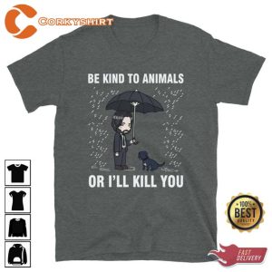 John Wick Be Kind To Animals Or I'll Kill You Shirt (3)