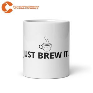 Just Brew It White Glossy Mug