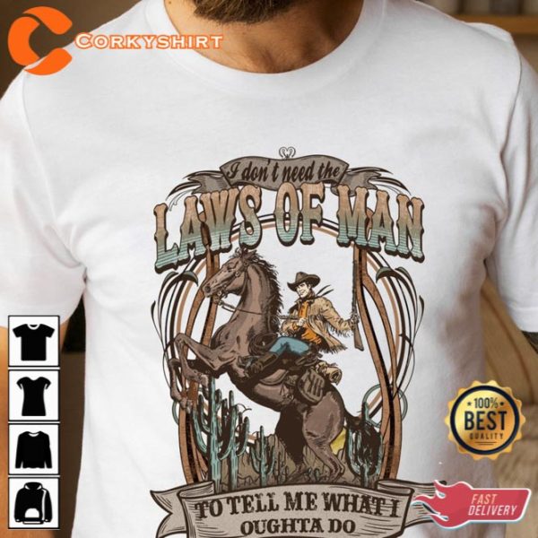 Laws of Man Tyler Childers I Dont Need the Laws of Man Shirt