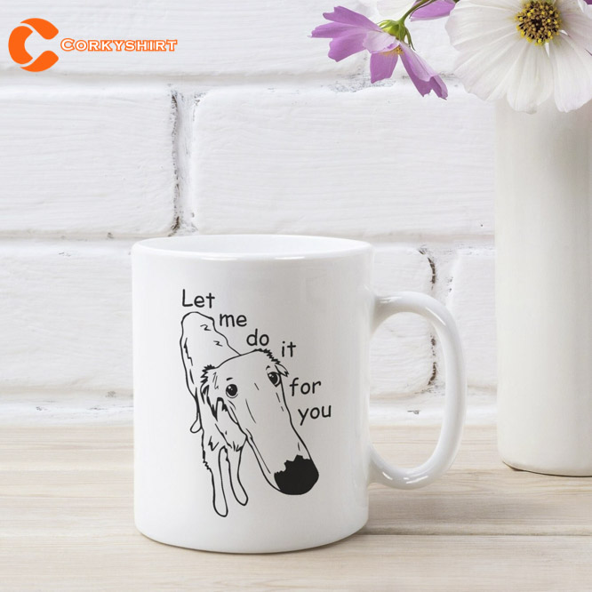 Let Me Do It For You Funny Dog Ceramic Mug