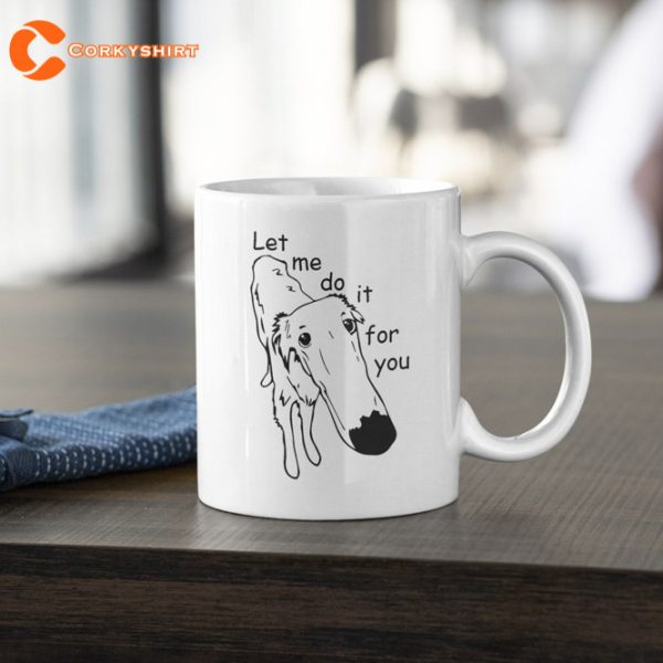 Let Me Do It For You Funny Dog Ceramic Mug