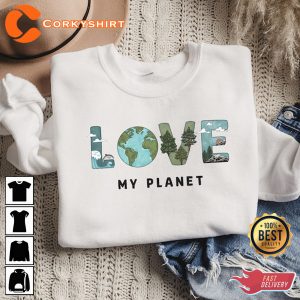 Love My Planet Make Everyday Earth Day Sweatshirt
