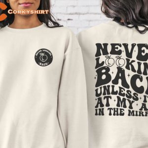 Never Looking Back Unless It's At My Ass In The Mirror Shirts
