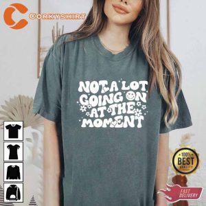 Not A Lot Going On At The Moment Comfort Colors Shirt1