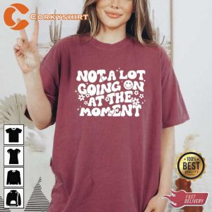 Not A Lot Going On At The Moment Comfort Colors Shirt2
