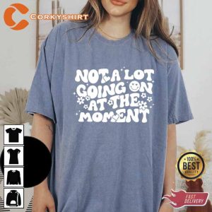 Not A Lot Going On At The Moment Comfort Colors Shirt4