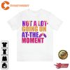 Not A Lot Going On At The Moment Music Taylor TS T-shirt