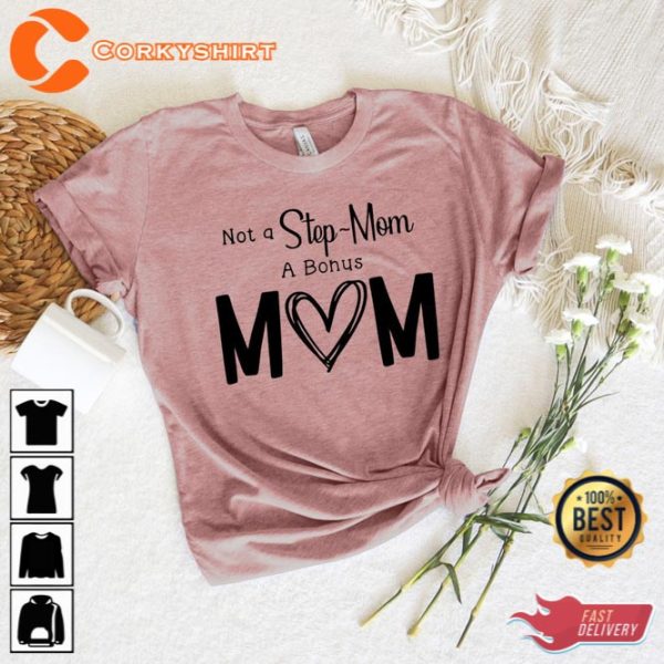 Not A Stepmom A Bonus Mom Shirt Happy Mothers Day