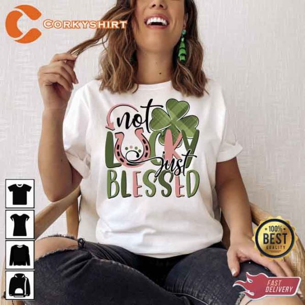 Not Lucky Just Blessed St Patrick’s Day T-shirt