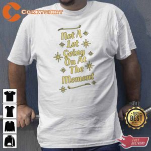 Not a Lot Going on at the Moment Funny TS Taylor T-Shirt