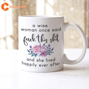 Offensive Rude Mug A Wise Woman Once Said Fuk This Sht 1